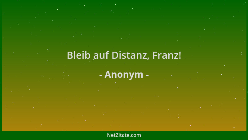 Anonym - Bleib auf Distanz, Franz!...
