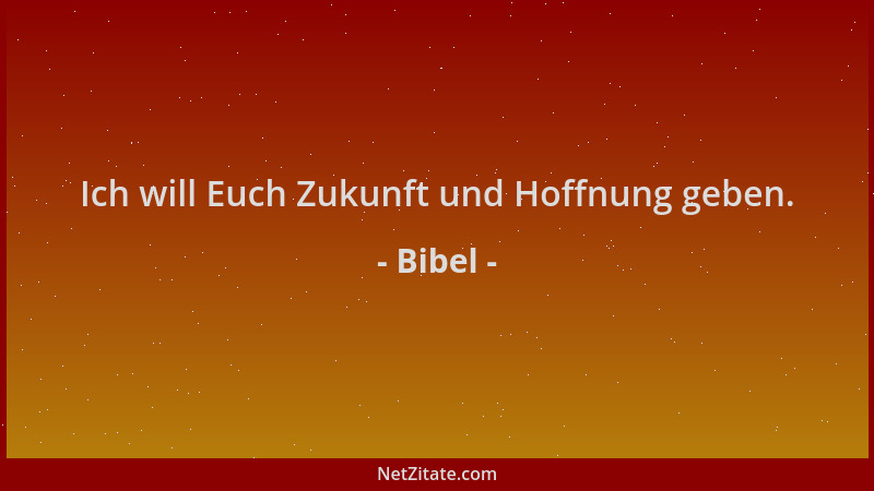 Bibel - Ich will Euch Zukunft und Hoffnung geben....