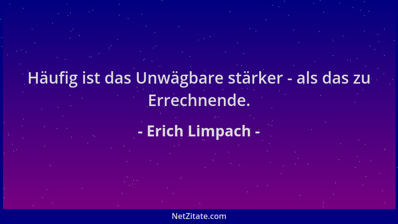 Erich Limpach - Häufig ist das Unwägbare stärker - als das zu Errechnende....