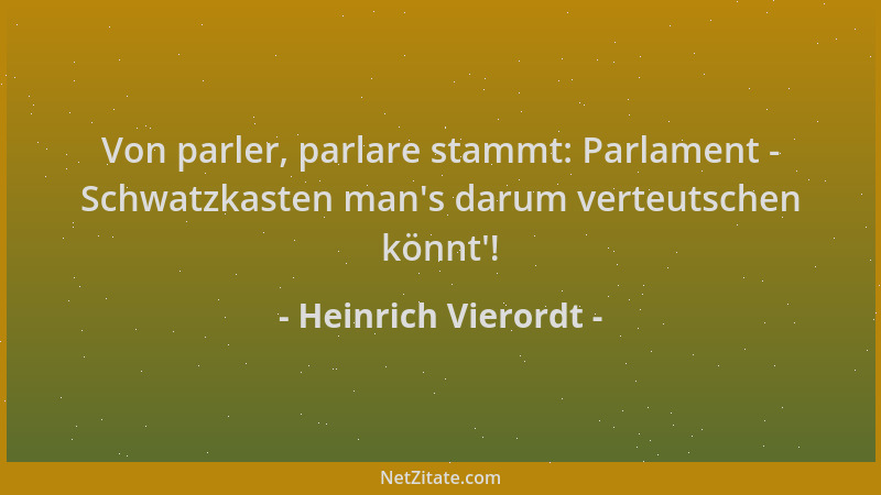 Heinrich Vierordt - Von parler, parlare stammt: Parlament - Schwatzkasten man 's darum verteutschen könnt '!...
