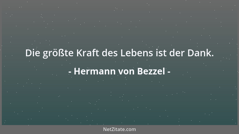 Hermann von Bezzel - Die größte Kraft des Lebens ist der Dank....