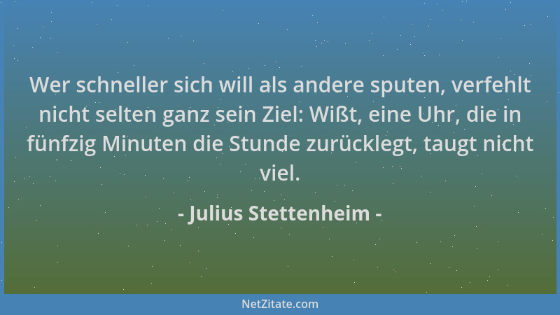 Julius Stettenheim - Wer schneller sich will als andere sputen, verfehlt nicht selten ganz sein Ziel: Wißt, eine Uhr, die i...