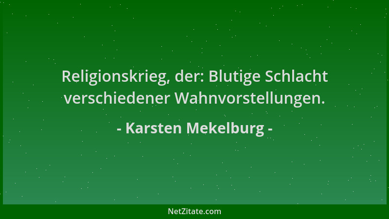 Karsten Mekelburg - Religionskrieg, der: Blutige Schlacht verschiedener Wahnvorstellungen....