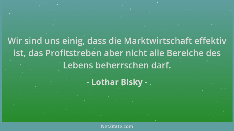 Lothar Bisky - Wir sind uns einig, dass die Marktwirtschaft effektiv ist, das Profitstreben aber nicht alle Bereiche des Le...