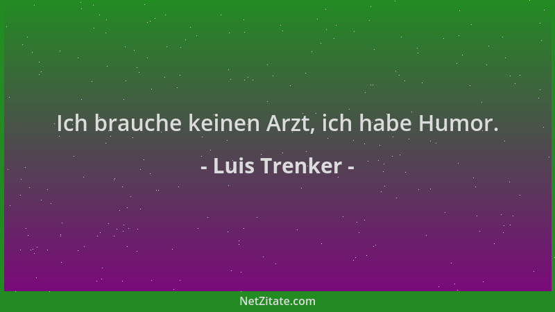 Luis Trenker - Ich brauche keinen Arzt, ich habe Humor....
