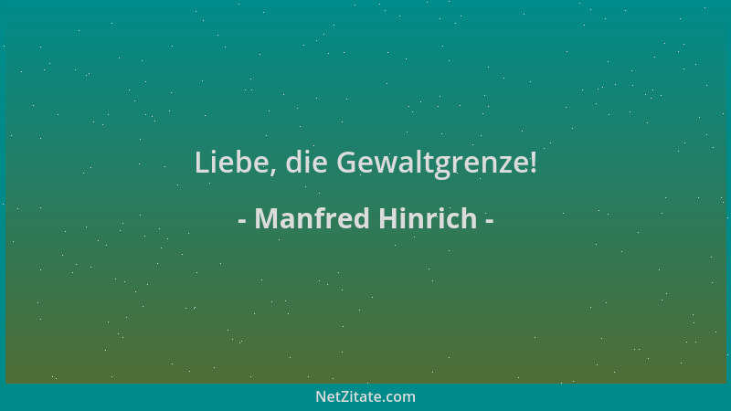 Manfred Hinrich - Liebe, die Gewaltgrenze!...