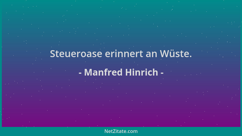 Manfred Hinrich - Steueroase erinnert an Wüste....