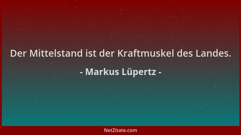 Markus Lüpertz - Der Mittelstand ist der Kraftmuskel des Landes....