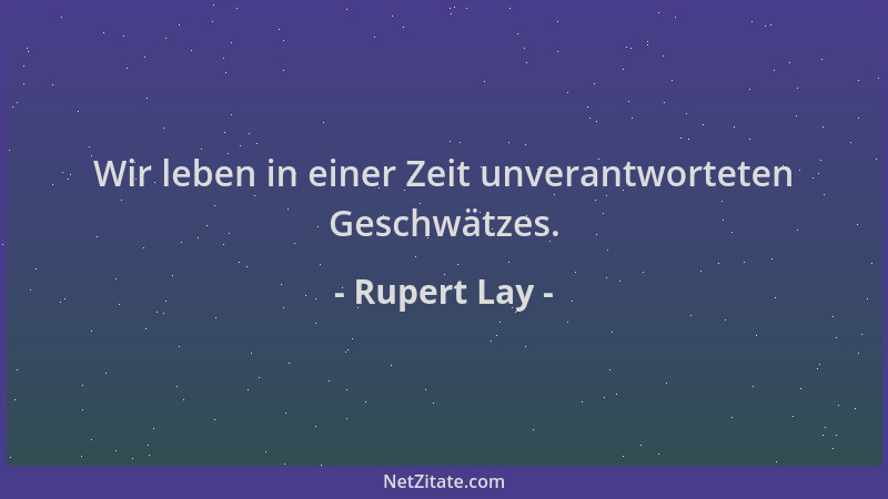 Rupert Lay - Wir leben in einer Zeit unverantworteten Geschwätzes....