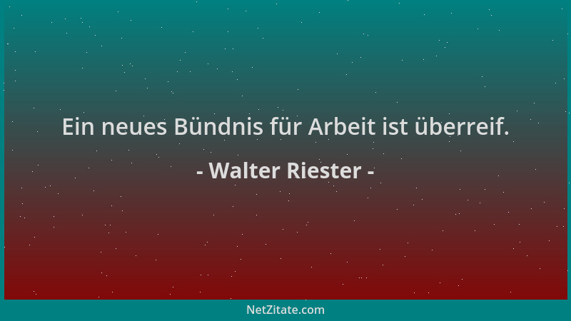 Walter Riester - Ein neues Bündnis für Arbeit ist überreif....