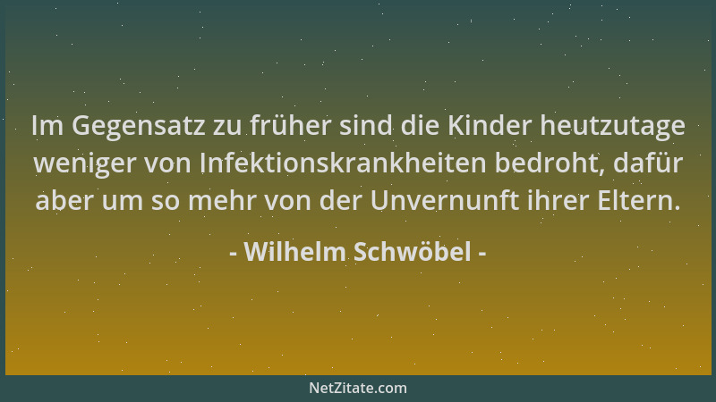 Wilhelm Schwöbel - Im Gegensatz zu früher sind die Kinder heutzutage weniger von Infektionskrankheiten bedroht, dafür aber...