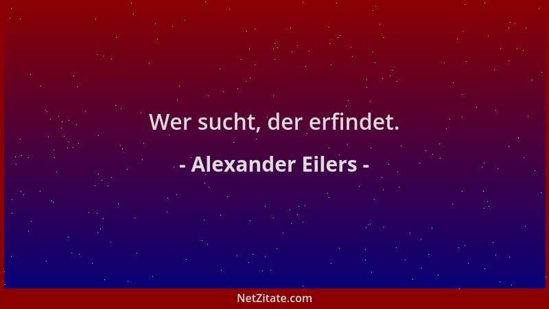 Alexander Eilers - Wer sucht, der erfindet....
