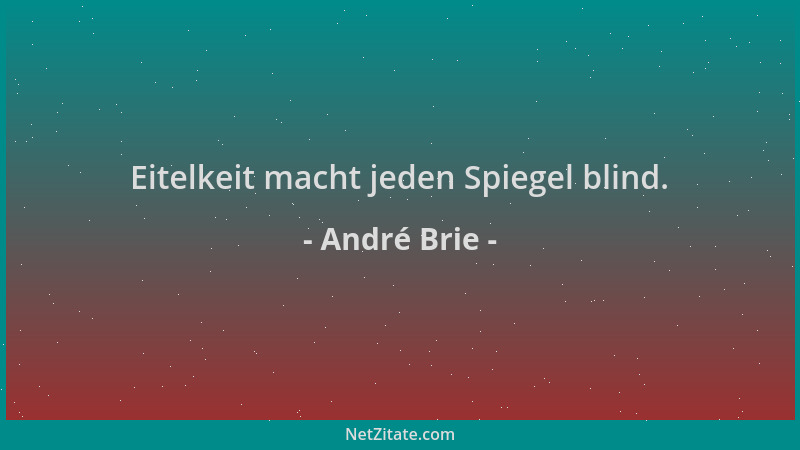 André Brie - Eitelkeit macht jeden Spiegel blind....