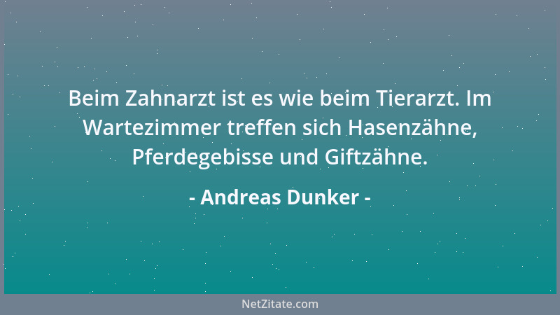Andreas Dunker - Beim Zahnarzt ist es wie beim Tierarzt. Im Wartezimmer treffen sich Hasenzähne, Pferdegebisse und Giftzähn...