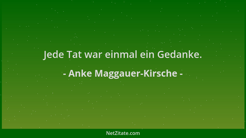 Anke Maggauer-Kirsche - Jede Tat war einmal ein Gedanke....