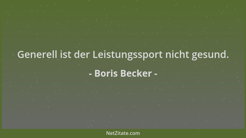 Boris Becker - Generell ist der Leistungssport nicht gesund....