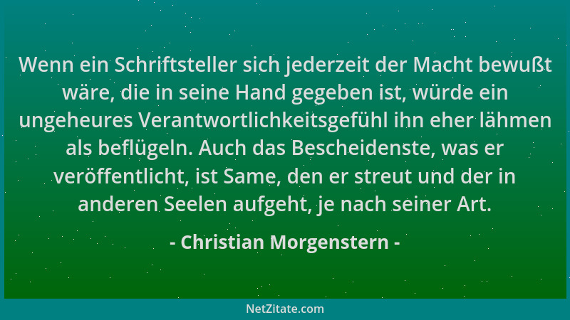 Christian Morgenstern - Wenn ein Schriftsteller sich jederzeit der Macht bewußt wäre, die in seine Hand gegeben ist, würde...