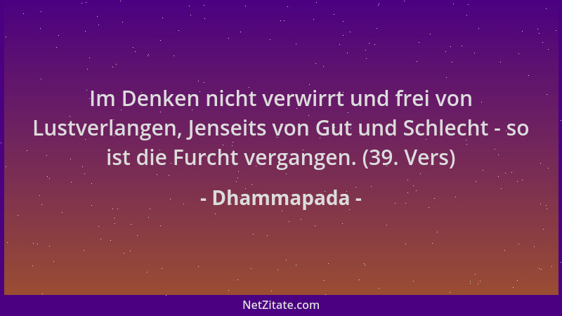 Dhammapada - Im Denken nicht verwirrt und frei von Lustverlangen, Jenseits von Gut und Schlecht - so ist die Furcht vergang...
