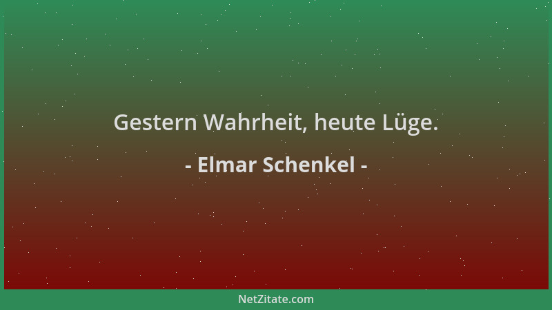 Elmar Schenkel - Gestern Wahrheit, heute Lüge....