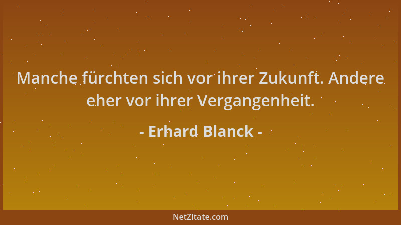 Erhard Blanck - Manche fürchten sich vor ihrer Zukunft. Andere eher vor ihrer Vergangenheit....