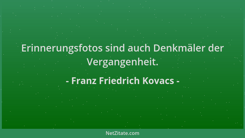 Franz Friedrich Kovacs - Erinnerungsfotos sind auch Denkmäler der Vergangenheit....