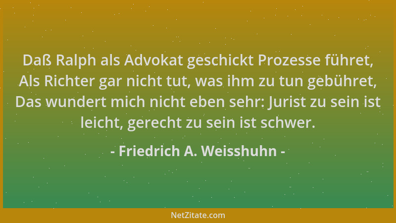 Friedrich A. Weisshuhn - Daß Ralph als Advokat geschickt Prozesse führet, Als Richter gar nicht tut, was ihm zu tun gebühre...