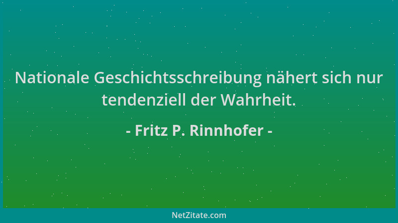 Fritz P. Rinnhofer - Nationale Geschichtsschreibung nähert sich nur tendenziell der Wahrheit....