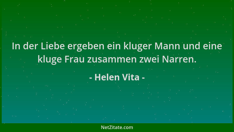 Helen Vita - In der Liebe ergeben ein kluger Mann und eine kluge Frau zusammen zwei Narren....