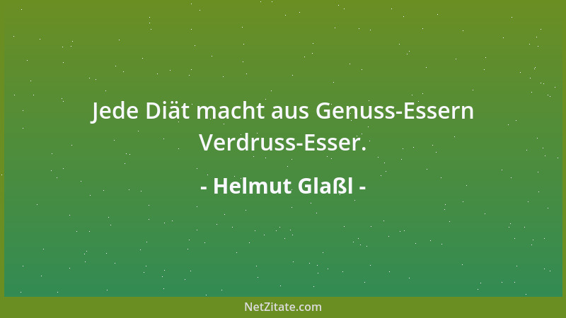 Helmut Glaßl - Jede Diät macht aus Genuss-Essern Verdruss-Esser....
