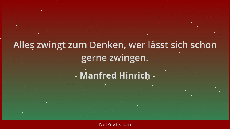 Manfred Hinrich - Alles zwingt zum Denken, wer lässt sich schon gerne zwingen....