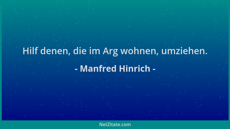 Manfred Hinrich - Hilf denen, die im Arg wohnen, umziehen....