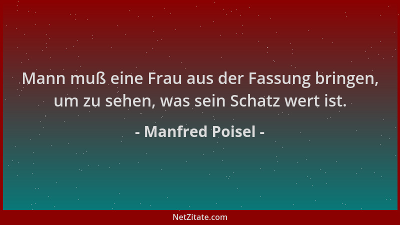 Manfred Poisel - Mann muß eine Frau aus der Fassung bringen, um zu sehen, was sein Schatz wert ist....