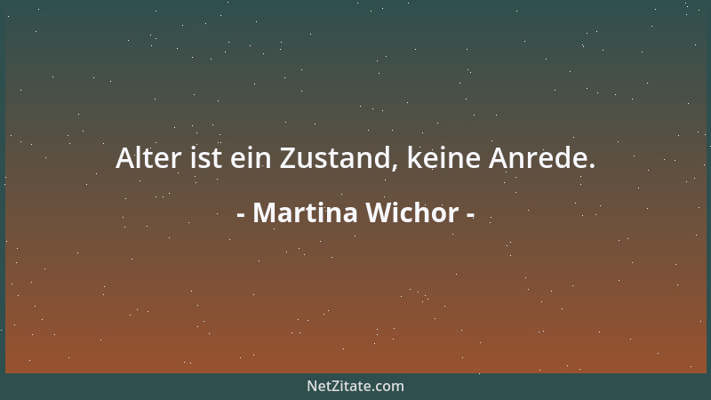 Martina Wichor - Alter ist ein Zustand, keine Anrede....