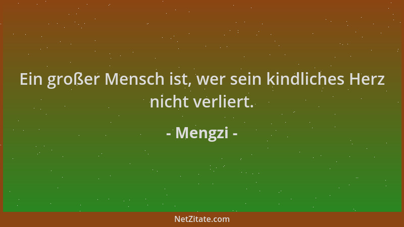 Mengzi - Ein großer Mensch ist, wer sein kindliches Herz nicht verliert....