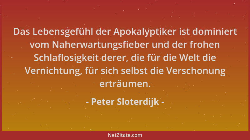 Peter Sloterdijk - Das Lebensgefühl der Apokalyptiker ist dominiert vom Naherwartungsfieber und der frohen Schlaflosigkeit...