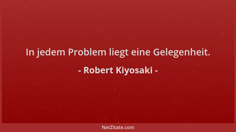 Robert Kiyosaki - In jedem Problem liegt eine Gelegenheit....