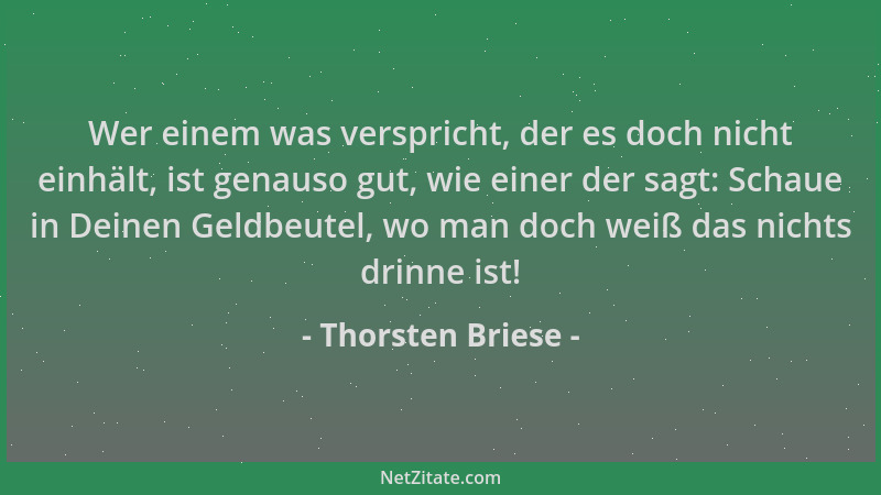 Thorsten Briese - Wer einem was verspricht, der es doch nicht einhält, ist genauso gut, wie einer der sagt: Schaue in Deine...