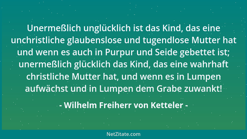 Wilhelm Freiherr von Ketteler - Die freie innere Ueberzeugung ist an sich kein Recht zum Irrtum und zur Lüge, sondern die f...