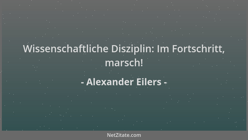Alexander Eilers - Wissenschaftliche Disziplin: Im Fortschritt, marsch!...