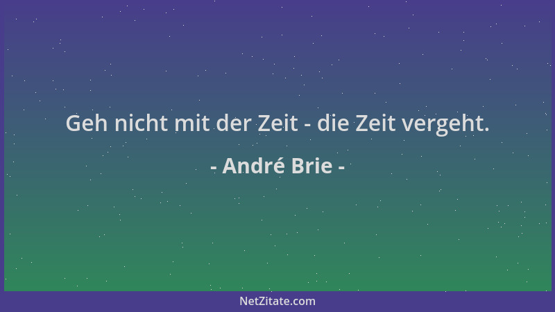 André Brie - Geh nicht mit der Zeit - die Zeit vergeht....