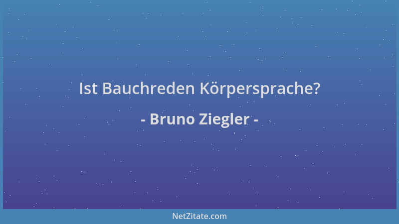 Bruno Ziegler - Ist Bauchreden Körpersprache?...