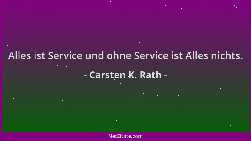 Carsten K. Rath - Alles ist Service und ohne Service ist Alles nichts....