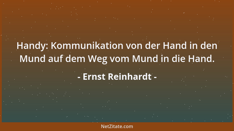Ernst Reinhardt - Handy: Kommunikation von der Hand in den Mund auf dem Weg vom Mund in die Hand....