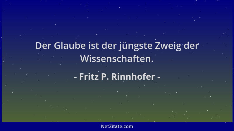 Fritz P. Rinnhofer - Der Glaube ist der jüngste Zweig der Wissenschaften....