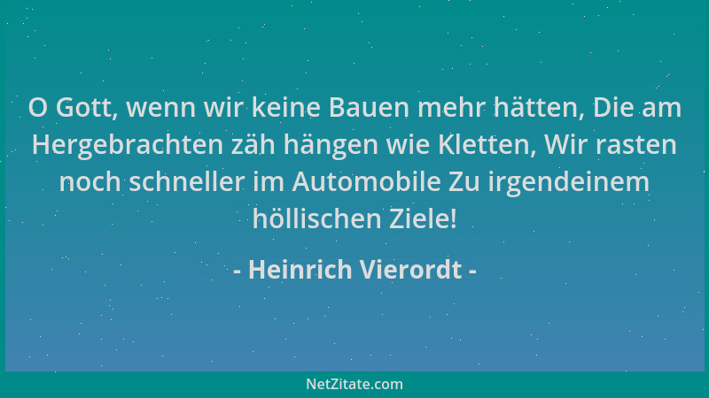 Heinrich Vierordt - O Gott, wenn wir keine Bauen mehr hätten, Die am Hergebrachten zäh hängen wie Kletten, Wir rasten noch...
