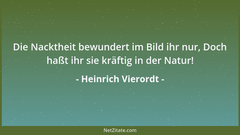 Heinrich Vierordt - Die Nacktheit bewundert im Bild ihr nur, Doch haßt ihr sie kräftig in der Natur!...