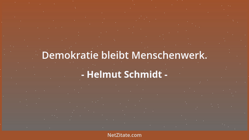 Helmut Schmidt - Demokratie bleibt Menschenwerk....