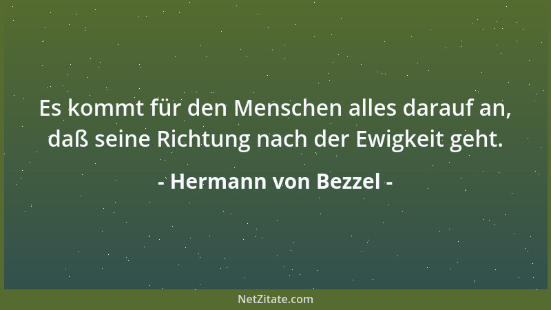 Hermann von Bezzel - Es kommt für den Menschen alles darauf an, daß seine Richtung nach der Ewigkeit geht....