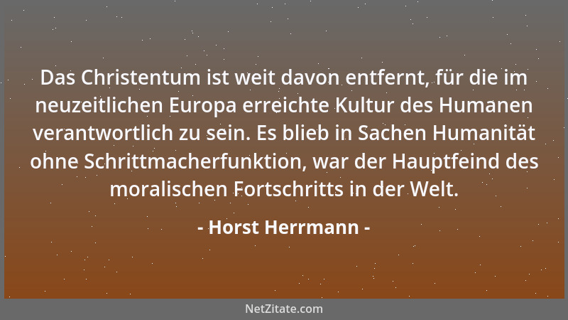 Horst Herrmann - Das Christentum ist weit davon entfernt, für die im neuzeitlichen Europa erreichte Kultur des Humanen vera...