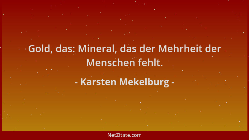 Karsten Mekelburg - Gold, das: Mineral, das der Mehrheit der Menschen fehlt....
